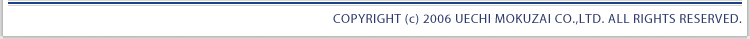 COPYRIGHT (c) 2006 UECHI MOKUZAI CO.,LTD. ALL RIGHTS RESERVED.